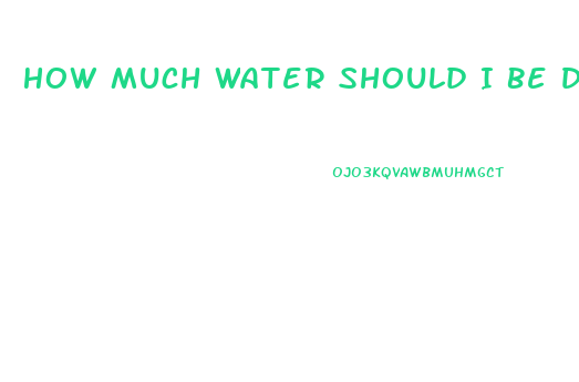 How Much Water Should I Be Drinking To Lose Weight