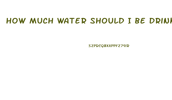 How Much Water Should I Be Drinking To Lose Weight