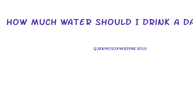 How Much Water Should I Drink A Day To Lose Weight