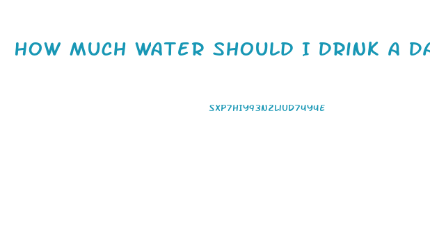 How Much Water Should I Drink A Day To Lose Weight