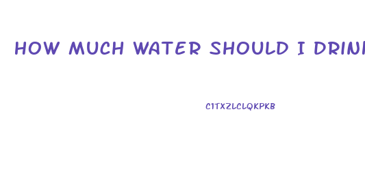 How Much Water Should I Drink Daily To Lose Weight