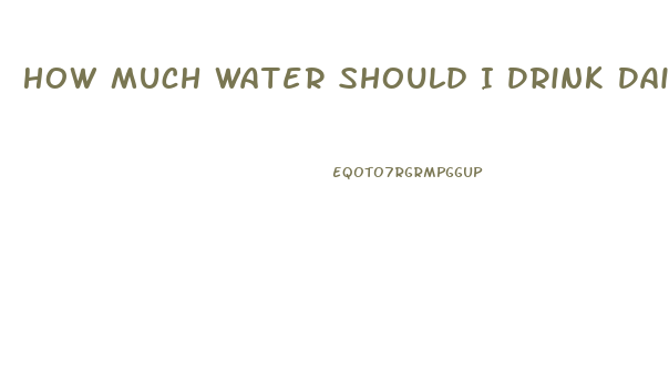 How Much Water Should I Drink Daily To Lose Weight