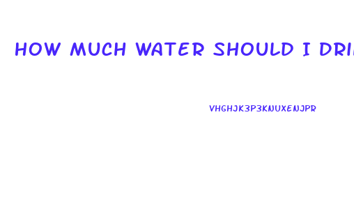 How Much Water Should I Drink Each Day To Lose Weight