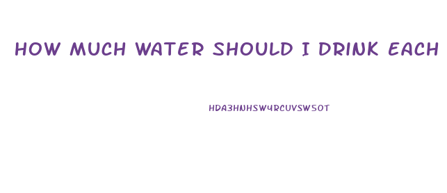 How Much Water Should I Drink Each Day To Lose Weight