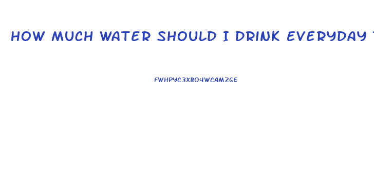 How Much Water Should I Drink Everyday To Lose Weight