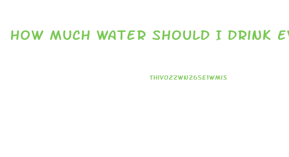 How Much Water Should I Drink Everyday To Lose Weight