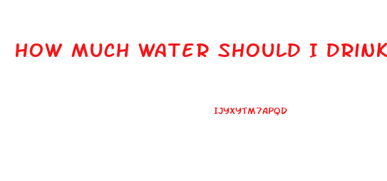 How Much Water Should I Drink In A Day To Lose Weight