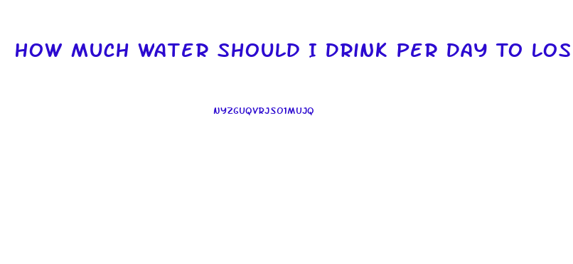 How Much Water Should I Drink Per Day To Lose Weight