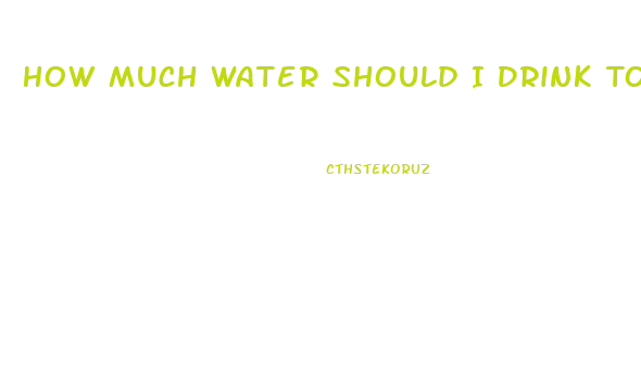 How Much Water Should I Drink To Help Lose Weight