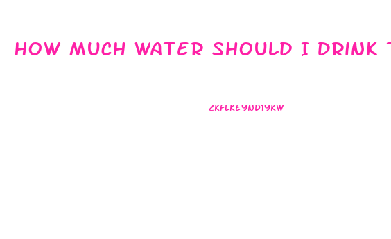 How Much Water Should I Drink To Help Lose Weight