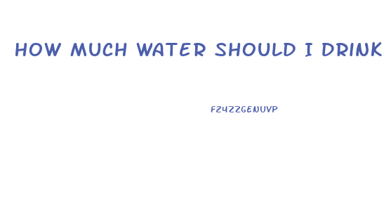 How Much Water Should I Drink To Lose Weight