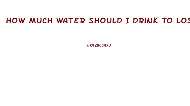 How Much Water Should I Drink To Lose Weight Fast