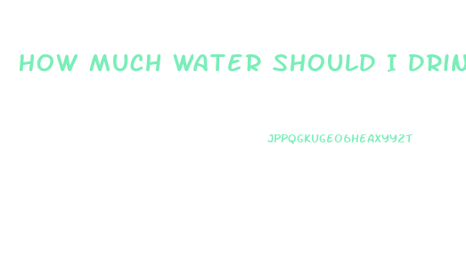 How Much Water Should I Drink To Lose Weight