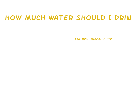 How Much Water Should I Drink To Lose Weight