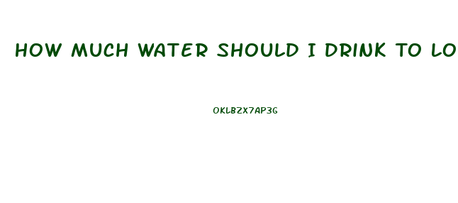 How Much Water Should I Drink To Lose Weight