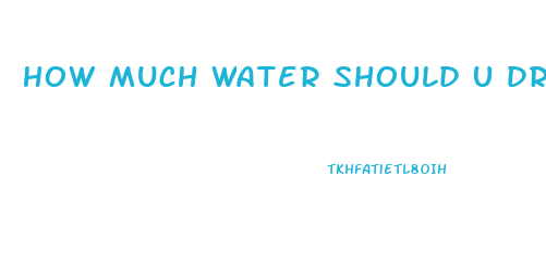 How Much Water Should U Drink To Lose Weight