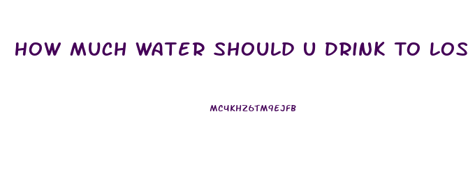 How Much Water Should U Drink To Lose Weight