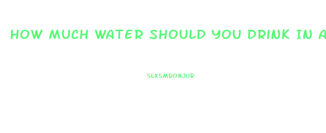 How Much Water Should You Drink In A Day To Lose Weight