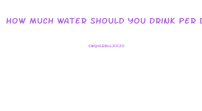 How Much Water Should You Drink Per Day To Lose Weight