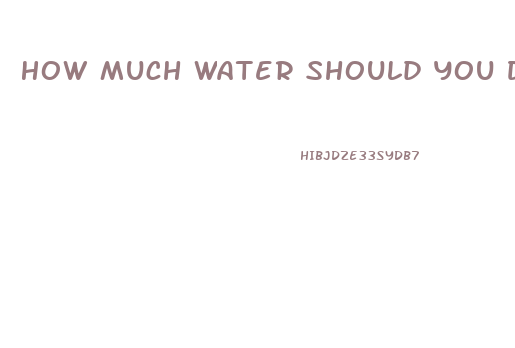 How Much Water Should You Drink While Taking Phentermine Diet Pill