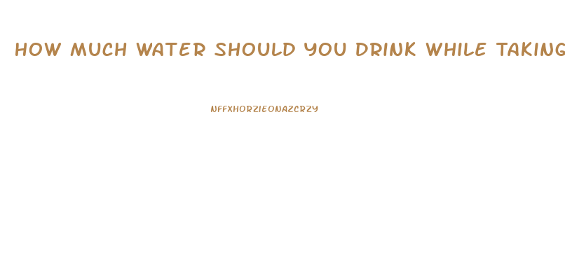 How Much Water Should You Drink While Taking Phentermine Diet Pill