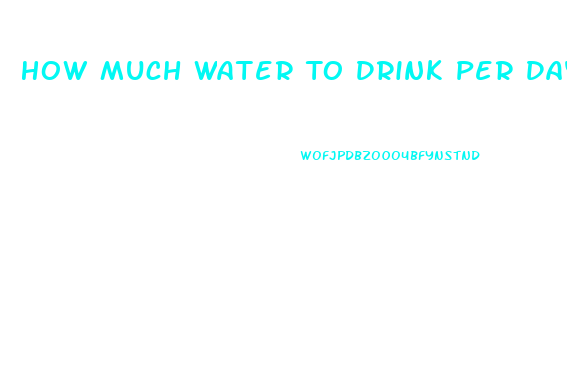 How Much Water To Drink Per Day To Lose Weight