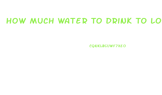 How Much Water To Drink To Lose Weight