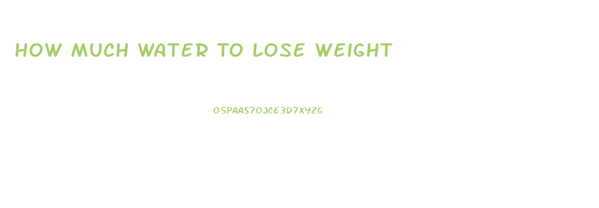 How Much Water To Lose Weight