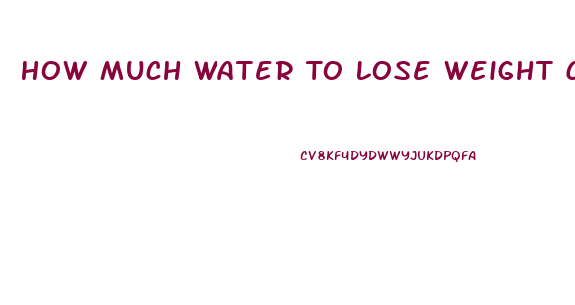 How Much Water To Lose Weight Calculator