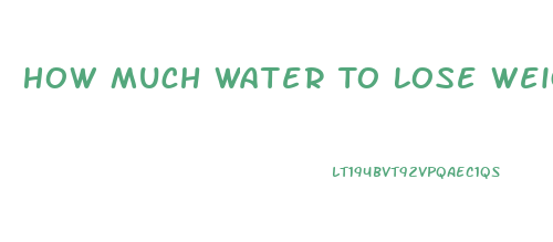 How Much Water To Lose Weight Calculator