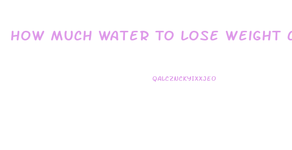 How Much Water To Lose Weight Calculator