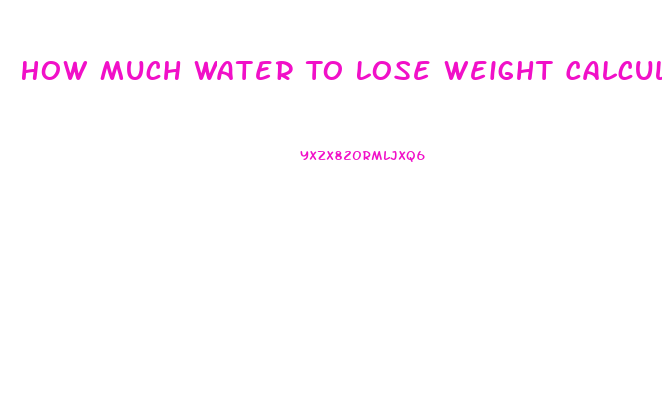 How Much Water To Lose Weight Calculator