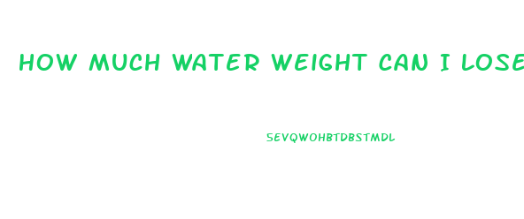 How Much Water Weight Can I Lose In A Day