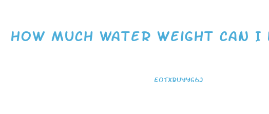 How Much Water Weight Can I Lose In A Day