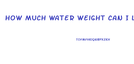 How Much Water Weight Can I Lose