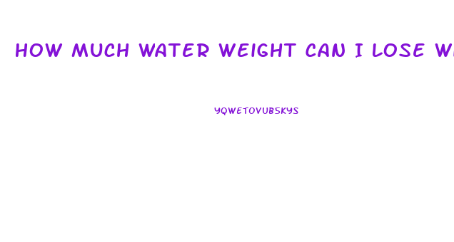 How Much Water Weight Can I Lose With Water Pills