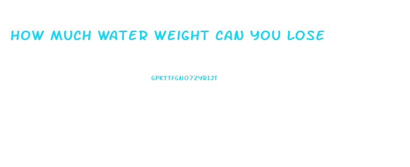 How Much Water Weight Can You Lose