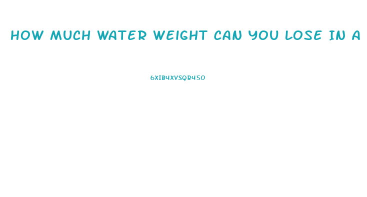 How Much Water Weight Can You Lose In A Day
