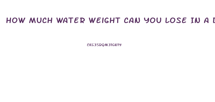 How Much Water Weight Can You Lose In A Day
