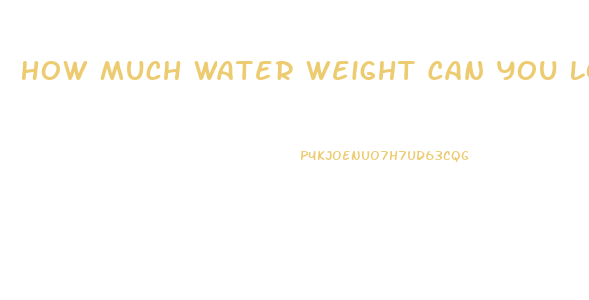 How Much Water Weight Can You Lose In A Day