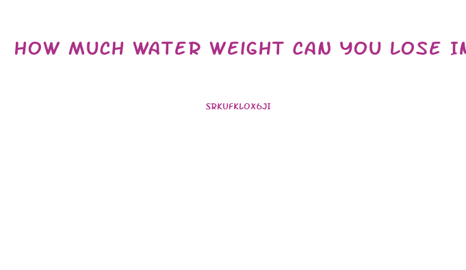 How Much Water Weight Can You Lose In A Week