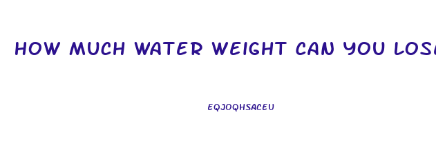 How Much Water Weight Can You Lose In A Week