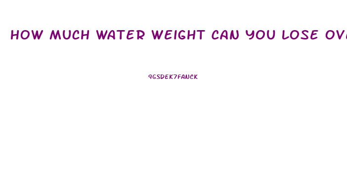 How Much Water Weight Can You Lose Overnight