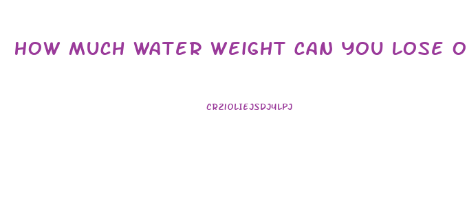 How Much Water Weight Can You Lose Overnight