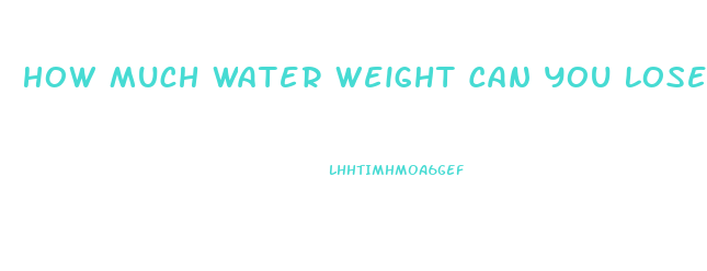 How Much Water Weight Can You Lose Overnight