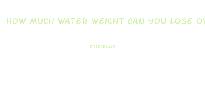 How Much Water Weight Can You Lose Overnight