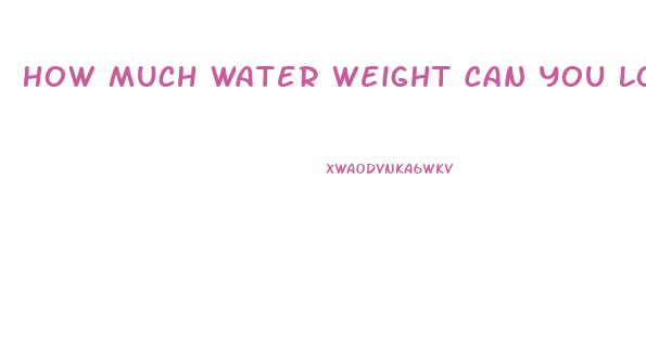 How Much Water Weight Can You Lose Overnight