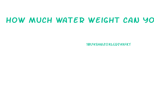 How Much Water Weight Can You Lose Taking Water Pills