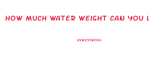 How Much Water Weight Can You Lose Taking Water Pills