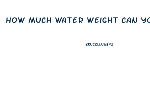 How Much Water Weight Can You Lose Taking Water Pills